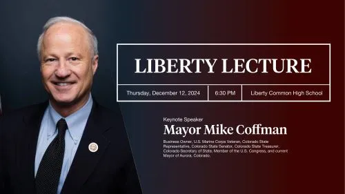 Smiling man in a suit stands beside text detailing a "Liberty Lecture" event on Thursday, December 12, 2024, at 6:30 PM at Liberty Common High School, with keynote speaker titled as Mayor Mike Coffman.