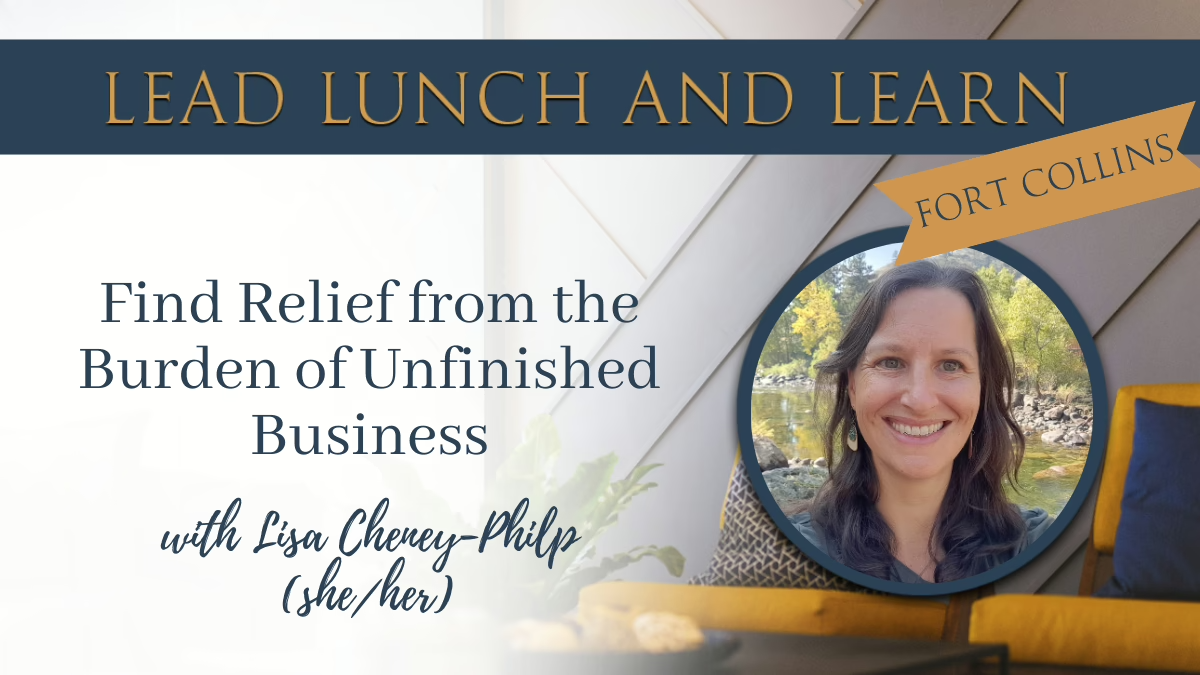 Promotional image for a business event titled "Lead Lunch and Learn" in Fort Collins. Features Lisa Cheney-Philip's picture and tagline "Find Relief from the Burden of Unfinished Business." The banner includes her pronouns (she/her).