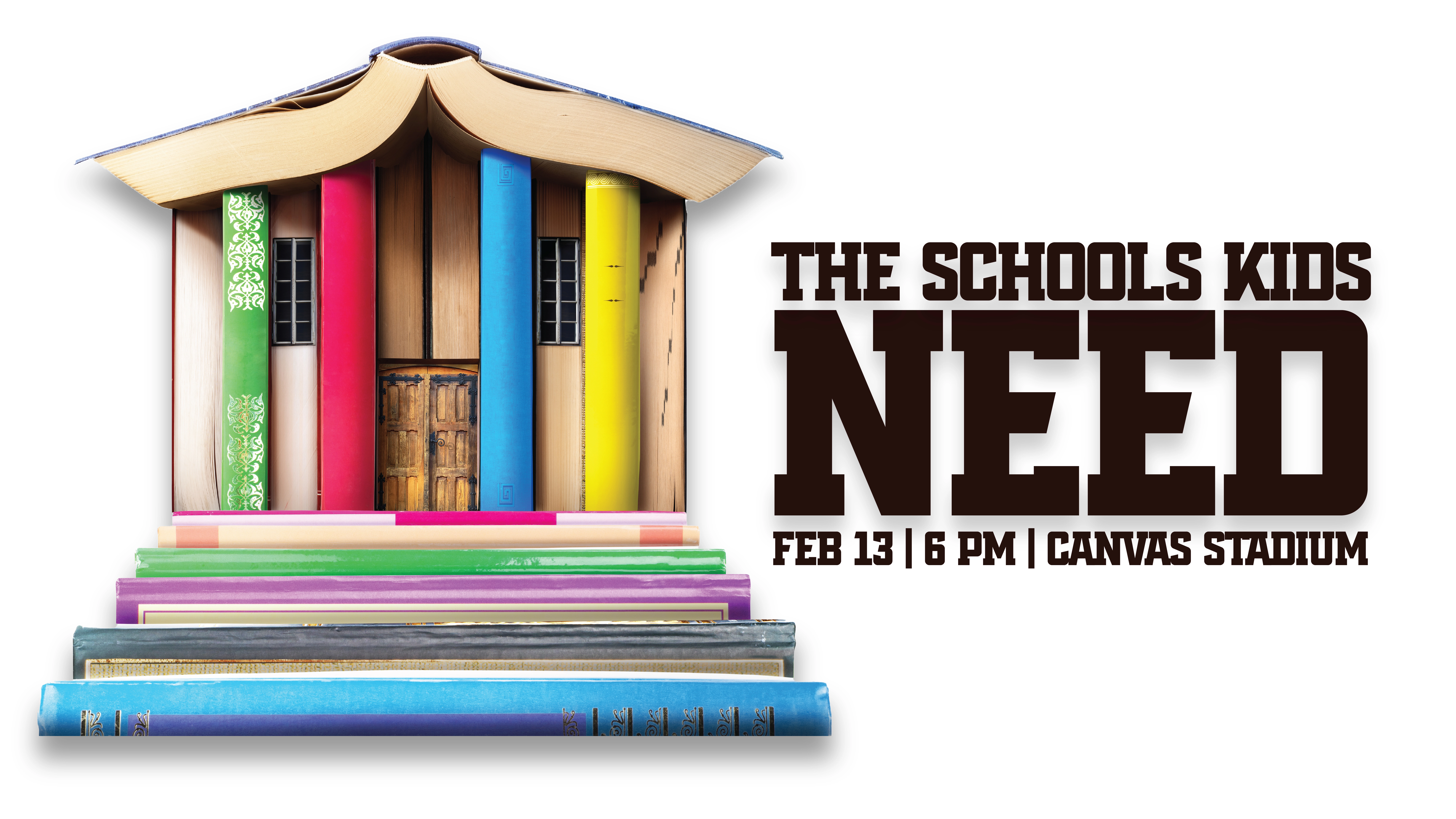 A house made of colorful books with text "The Schools Kids Need" and "Feb 13 | 6 PM | Canvas Stadium." The books form walls and a roof, emphasizing education.