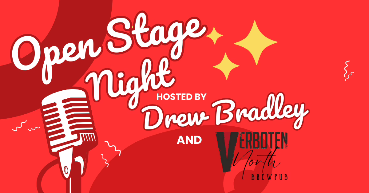 Red graphic for “Open Stage Night” with a microphone, yellow sparkles, and text: “Hosted by Drew Bradley and Verboten North Brewpub.” Playful fonts and abstract red designs in the background.