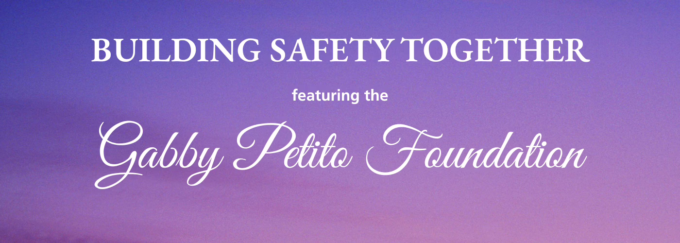 White text on a purple gradient background reads: "BUILDING SAFETY TOGETHER featuring the Gabby Petito Foundation.