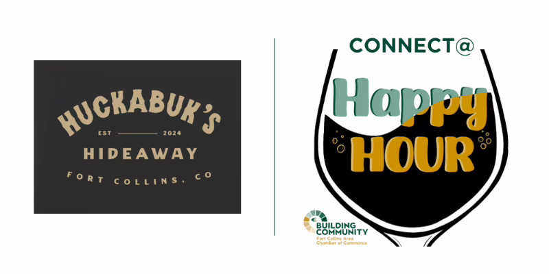 Two event graphics: on the left, "Huckabuk’s Hideaway, Fort Collins, CO" in vintage lettering; on the right, "Happy Hour" text inside a wine glass with "Connect@" above and a Fort Collins chamber logo below.
