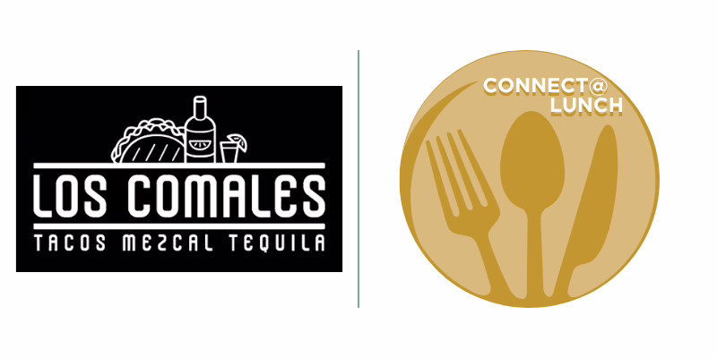 Black and white Los Comales logo with taco, bottle, and glass, and a gold circle with fork, knife, spoon, and “CONNECT@LUNCH” text.