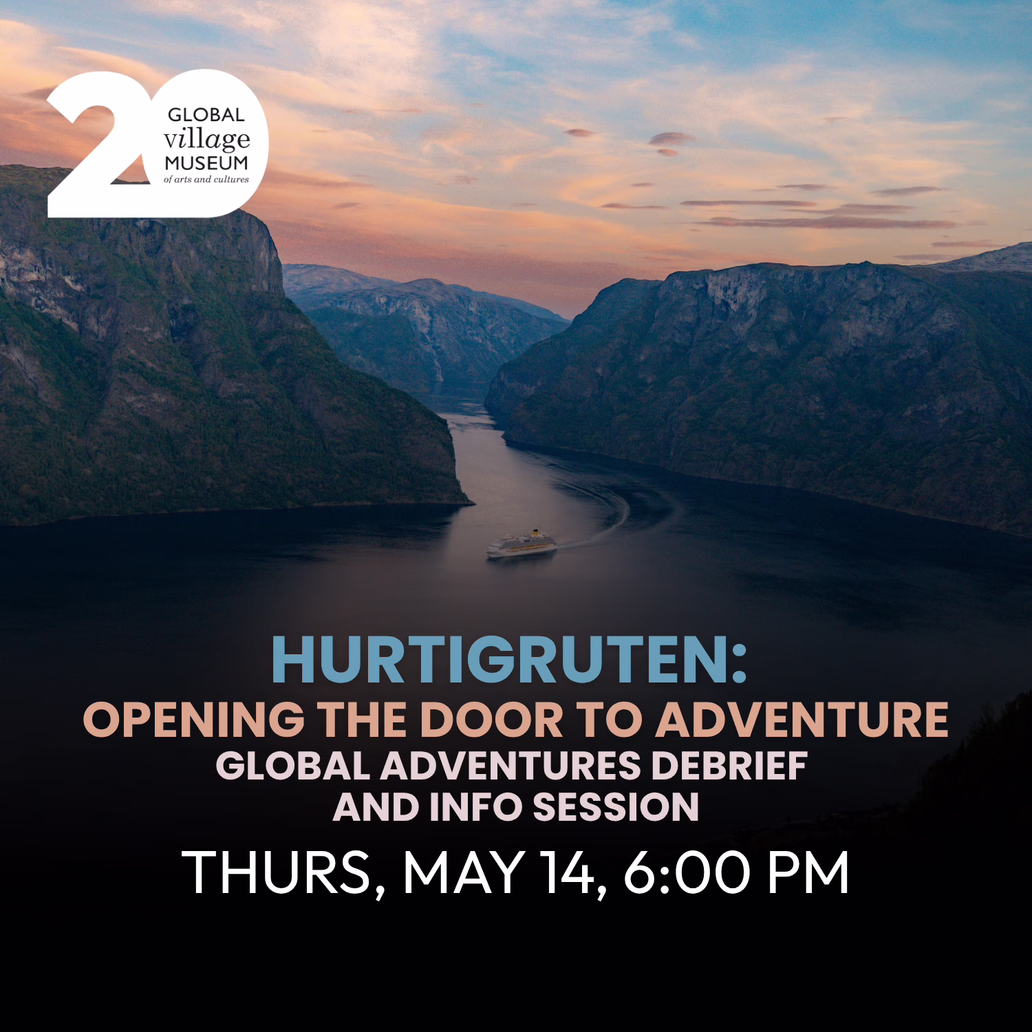 A cruise ship sails through a scenic fjord at sunset. Text reads: "Hurtigruten: Opening the Door to Adventure – Global Adventures Debrief and Info Session. Thurs, May 14, 6:00 PM. 20 Global Village Museum.