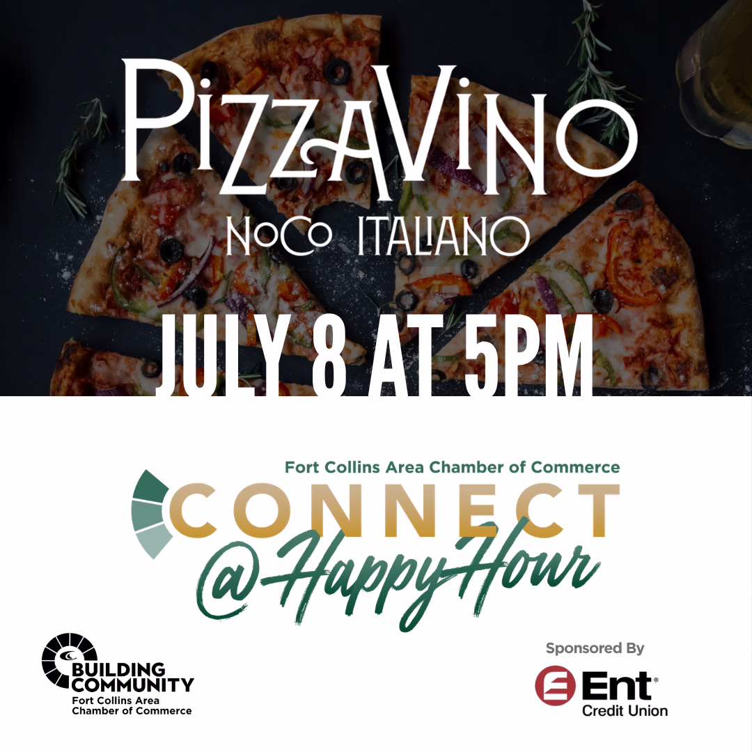 Pizzas on a table with text: "PizzaVino NoCo Italiano, July 8 at 5PM. Fort Collins Area Chamber of Commerce Connect @ Happy Hour. Sponsored by Ent Credit Union." Chamber and sponsor logos included.