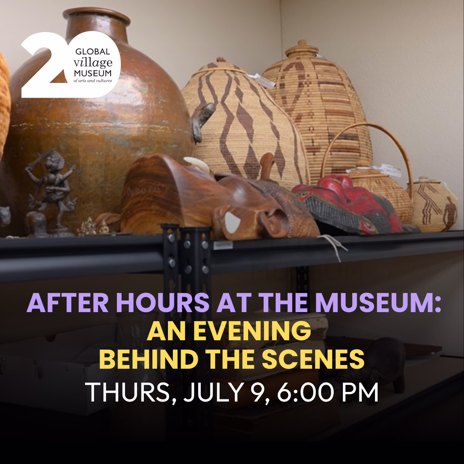 A museum display shelf holds large pottery, woven baskets, and carved masks. Overlaid text reads: "After Hours at the Museum: An Evening Behind the Scenes, Thurs, July 9, 6:00 PM," with the Global Village Museum logo.