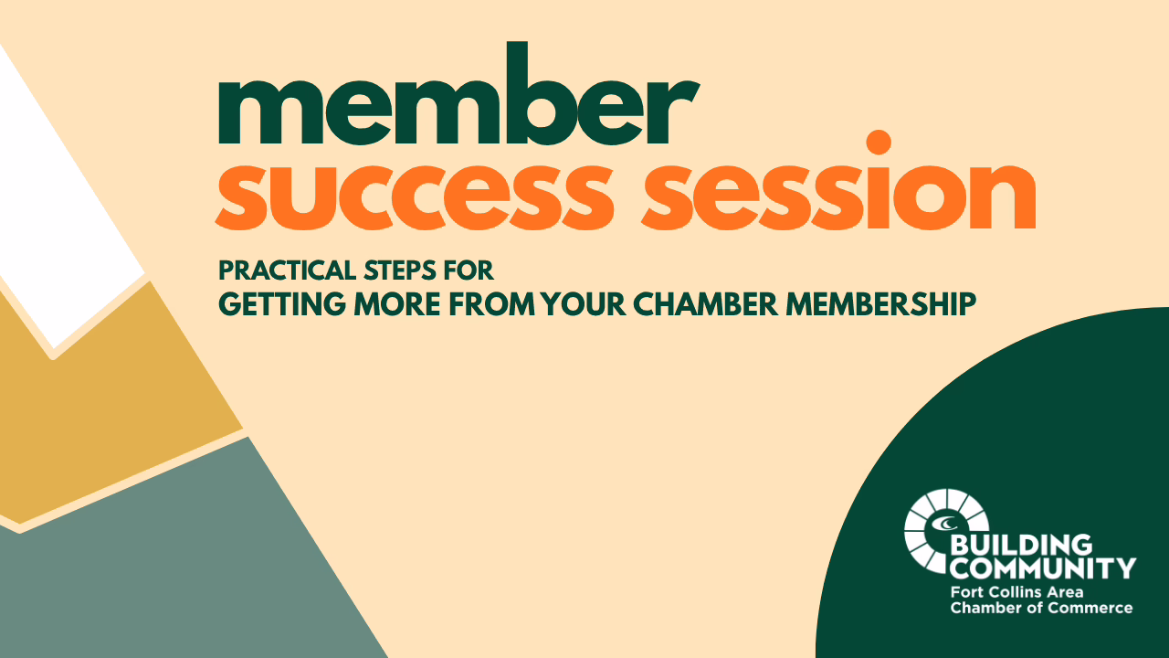 Graphic with the text 'member success session: Practical steps for getting more from your chamber membership.' Includes the Fort Collins Area Chamber of Commerce logo and abstract color blocks on the left.