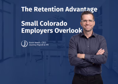 CEO Kevin Welch: The Retention Advantage Small Colorado Employers Have and Aren’t Using