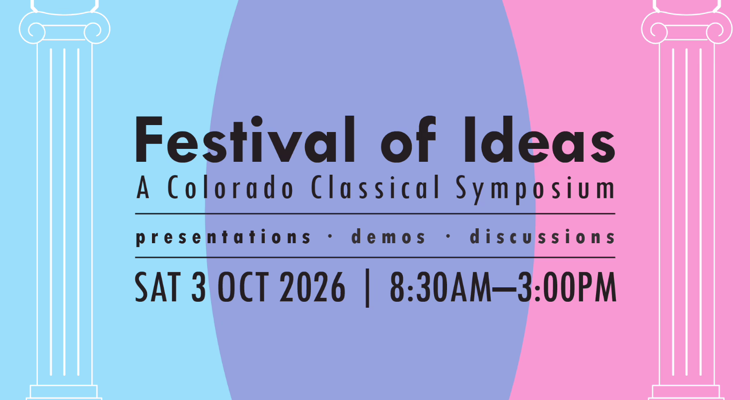 Festival of Ideas event poster with blue and pink columns, event date of Sat 3 Oct 2026, time 8:30AM–3:00PM, and subtitle “A Colorado Classical Symposium: presentations, demos, discussions.”.