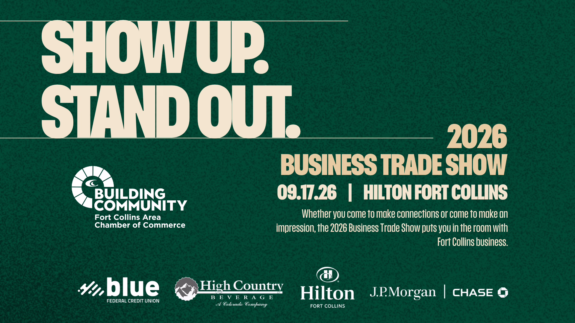 Green flyer: “SHOW UP. STAND OUT.” 2026 Business Trade Show, 09.17.26 at Hilton Fort Collins. Includes Fort Collins Chamber logo and sponsor logos for Blue FCU, High Country Beverage, Hilton, JPMorgan, and Chase.