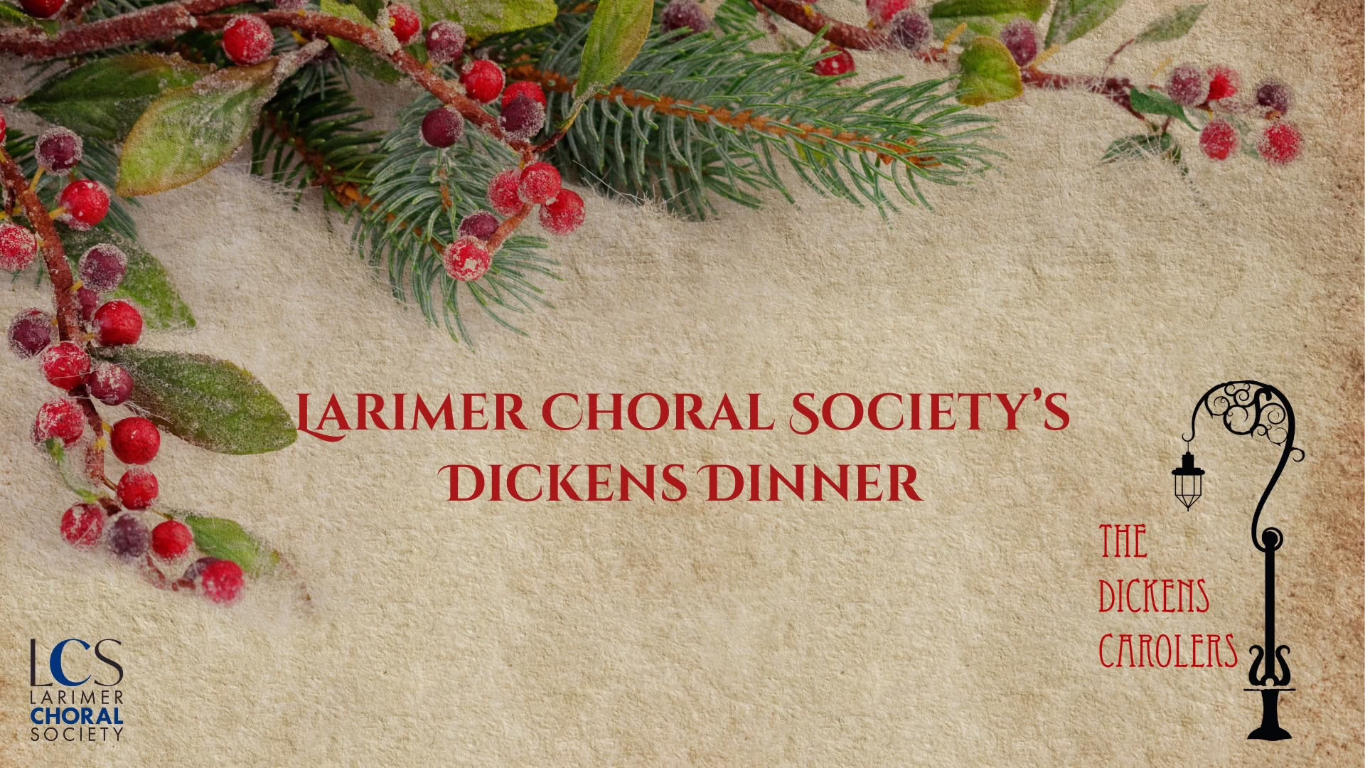 Holiday greenery and berries border the text “Larimer Choral Society’s Dickens Dinner.” Logos for Larimer Choral Society and The Dickens Carolers appear in the bottom corners on a parchment-style background.