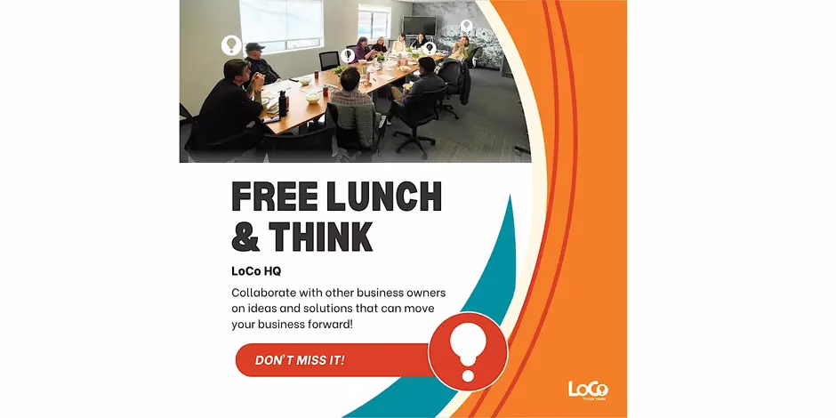 A promotional graphic for “Free Lunch & Think” at LoCo HQ, featuring a photo of a business meeting and an invitation for business owners to collaborate.
