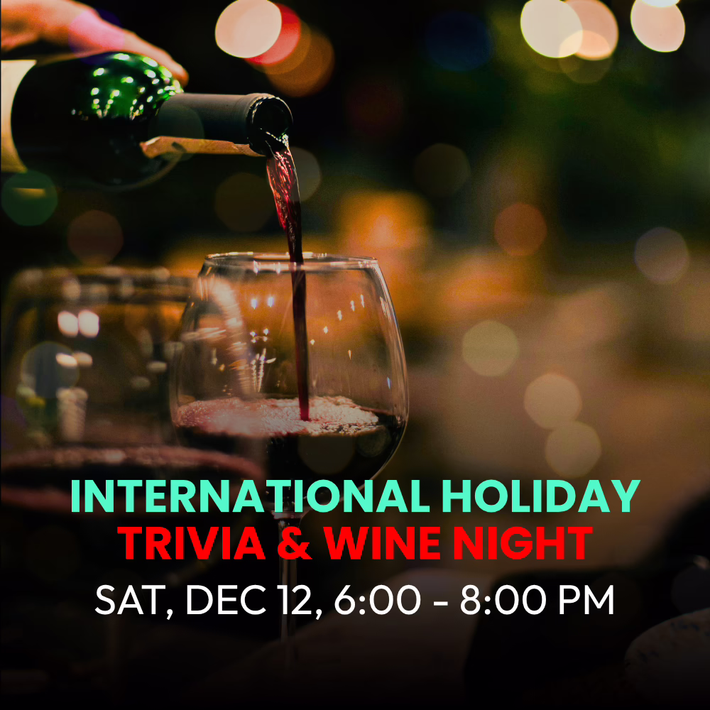 Red wine being poured into a glass with text reading: International Holiday Trivia & Wine Night, Saturday, December 12, 6:00 – 8:00 PM.
