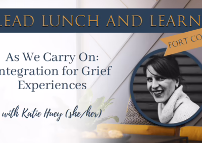 Lead Lunch and Learn: As We Carry on: Integration for Grief Experiences